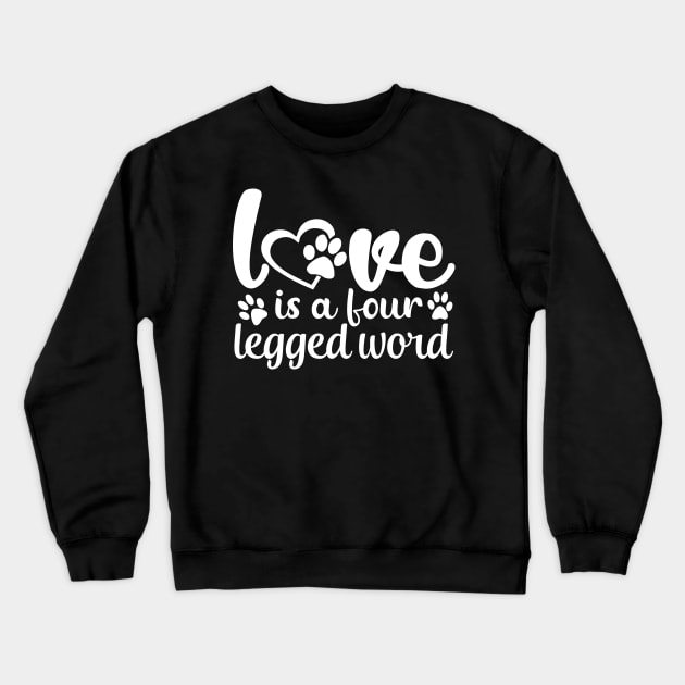 Love Is A Four Legged Word Crewneck Sweatshirt by kimmieshops